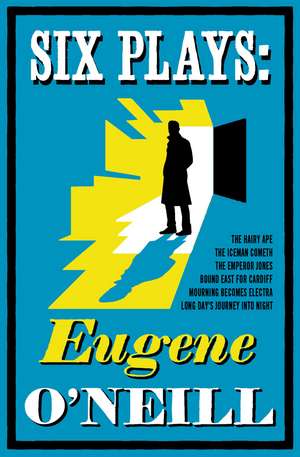 Six Plays: Bound East for Cardiff, Mourning Becomes Electra, The Emperor Jones, The Hairy Ape, The Iceman Cometh, Long Day's Journey into Night de Eugene O'Neill