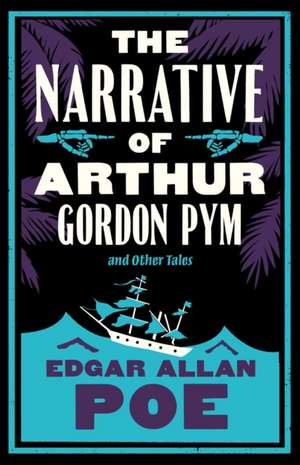 The Narrative of Arthur Gordon Pym and Other Tales. Annotated Edition de Edgar Allan Poe