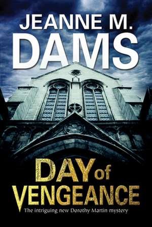 Day of Vengeance: Dorothy Martin Investigates Murder in the Cathedral de Jeanne M Dams