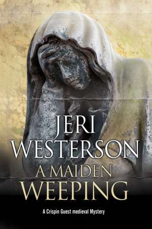 A Maiden Weeping de Jeri Westerson