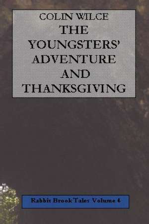 The Youngsters' Adventure and Thanksgiving (Rabbit Brook Tales Volume 4) de Colin Wilce