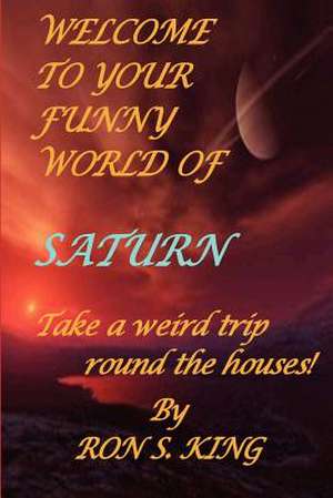 Welcome to Your Funny World of Saturn de Ron S. King