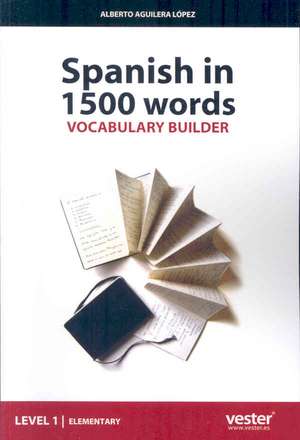 Spanish in 1500 Words, Vocabulary Builder de Alberto Aguilera Lopez