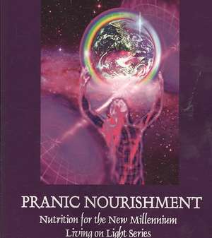 Pranic Nourishment - Nutrition for the New Millennium - Living on Light Series de Jasmuheen