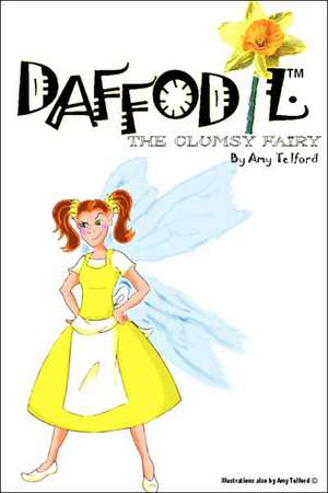 Daffodil: The Clumsy Fairy de Amy Telford