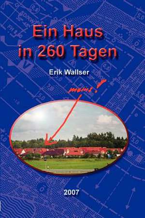 Ein Haus in 260 Tagen de Erik Wallser