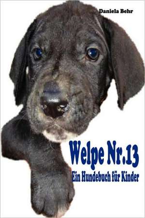 Welpe NR. 13 - Ein Hundebuch Fr Kinder de Daniela Behr