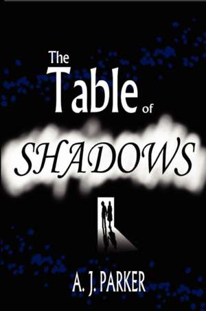 The Table of Shadows de A.J. Parker