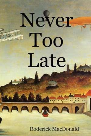 Never Too Late de Roderick Macdonald