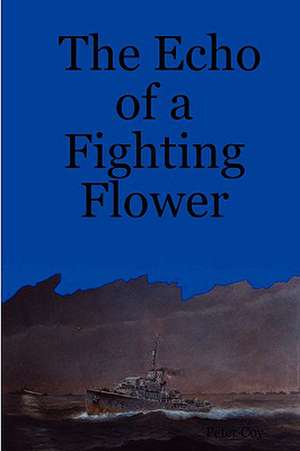 The Echo of a Fighting Flower de Peter Coy