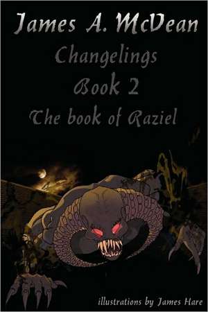 Changelings Book2 the Book of Raziel: The Heart of Hardknock de James A. McVean