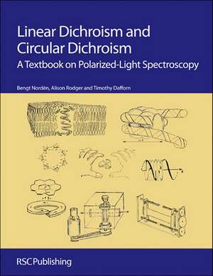 Linear Dichroism and Circular Dichroism: A Textbook on Polarized-Light Spectroscopy de Bengt Norden