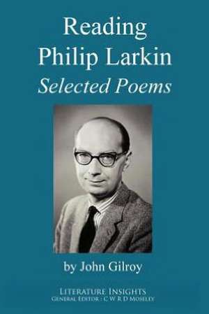 Reading Philip Larkin: Selected Poems de John Gilroy