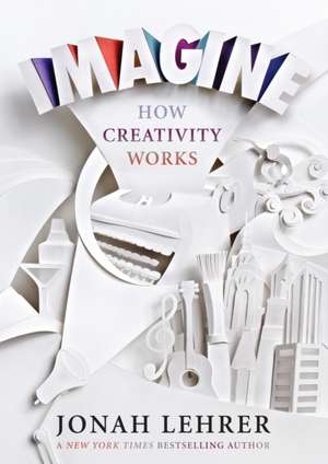 IMAGINE. How Creativity Works: New York Times Bestseller