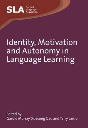 Identity, Motivation and Autonomy in Language Learning. Edited by Garold Murray, Xuesong Gao and Terry Lamb