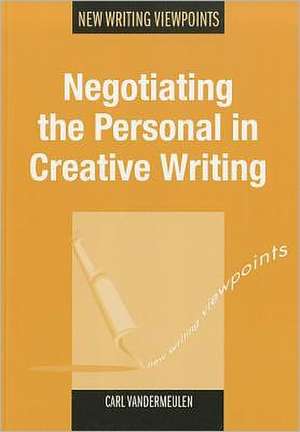 Negotiating the Personal in Creative Writing de Carl Vandermeulen