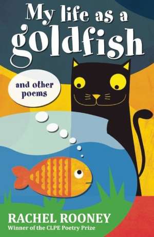 My Life as a Goldfish: And Other Poems de Rachel Rooney