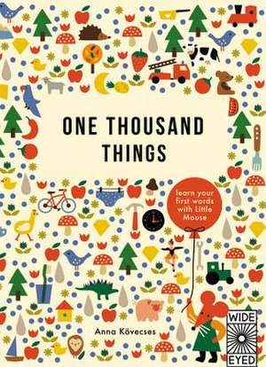 One Thousand Things: Learn Your First Words with Little Mouse de Anna Kovecses