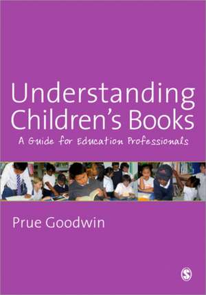 Understanding Children's Books: A Guide for Education Professionals de Prue Goodwin