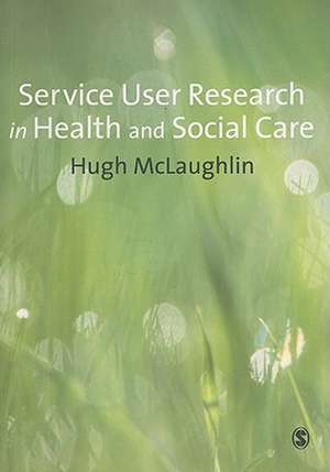 Service-User Research in Health and Social Care de Hugh McLaughlin