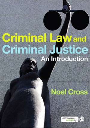 Criminal Law & Criminal Justice: An Introduction de Noel Cross