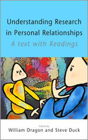 Understanding Research in Personal Relationships: A Text With Readings de William Dragon