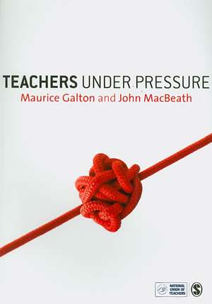 Teachers Under Pressure de Maurice J Galton