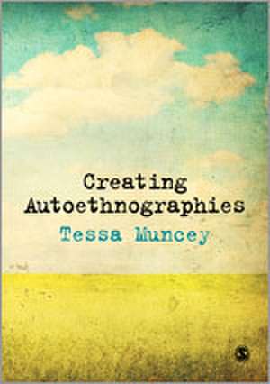 Creating Autoethnographies de Tessa Muncey