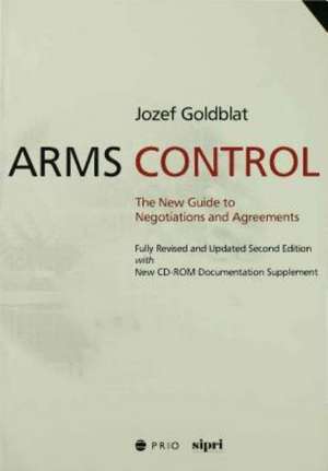 Arms Control: The New Guide to Negotiations and Agreements with New CD-ROM Supplement de Jozef Goldblat