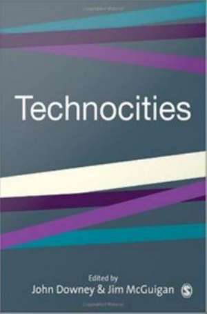 Technocities: The Culture and Political Economy of the Digital Revolution de John Downey