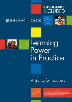 Learning Power in Practice: A Guide for Teachers de Ruth Deakin Crick