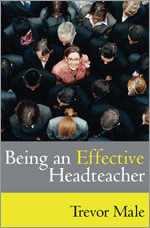 Being an Effective Headteacher de Trevor Male