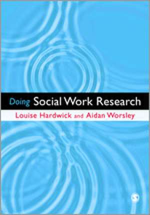 Doing Social Work Research de Louise Hardwick