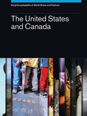 Berg Encyclopedia of World Dress and Fashion Vol 3: The United States and Canada de Professor Emerita Phyllis G. Tortora