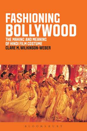 Fashioning Bollywood: The Making and Meaning of Hindi Film Costume de Clare M. Wilkinson-Weber