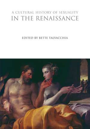 A Cultural History of Sexuality in the Renaissance de Bette Talvacchia