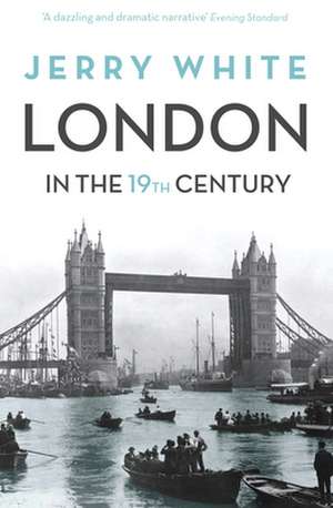 London In The Nineteenth Century de Jerry White