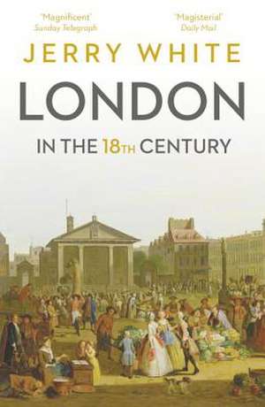 London In The Eighteenth Century de Jerry White