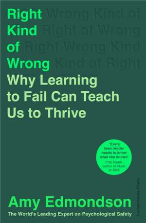 Right Kind of Wrong: Why Learning to Fail Can Teach Us to Thrive de Amy Edmondson