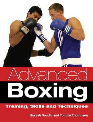 Advanced Boxing: Training, Skills and Techniques de Rakesh Sondhi