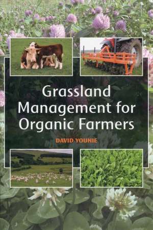 Grassland Management for Organic Farmers de David Younie