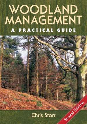 Woodland Management a Practical Guide - Second Edition: A Contemporary Guide to Making de Christopher Starr