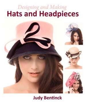 Designing and Making Hats and Headpieces de Judy Bentinck