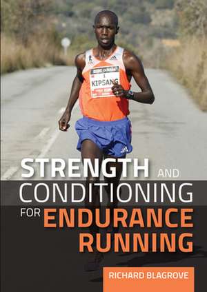 Strength and Conditioning for Endurance Running de Richard Blagrove