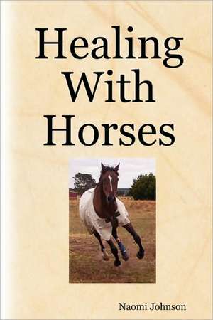 Healing with Horses de Naomi Johnson