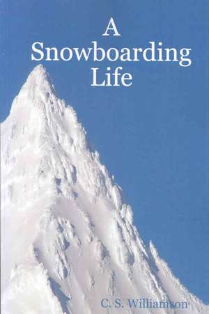 A Snowboarding Life de C. s. Williamson