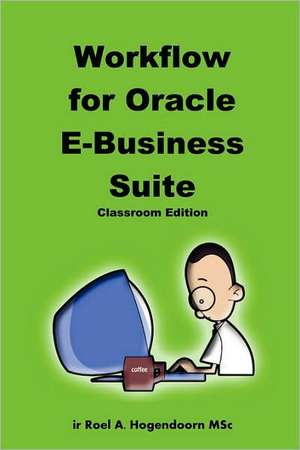 Workflow for Oracle E-Business Suite (Classroom Edition) de Roel Hogendoorn