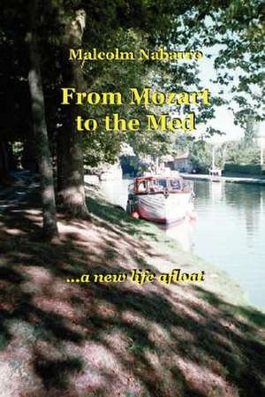 From Mozart to the Med... a New Life Afloat de Malcolm Nabarro