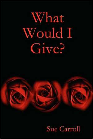 What Would I Give? de Sue Carroll