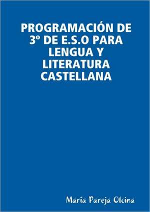 Programacion de 3 de E.S.O Para Lengua y Literatura Castellana de María Pareja Olcina